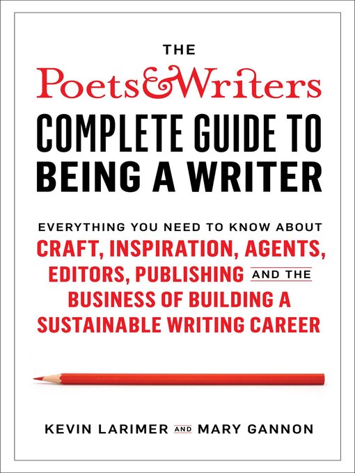 Title details for The Poets & Writers Complete Guide to Being a Writer by Kevin Larimer - Available